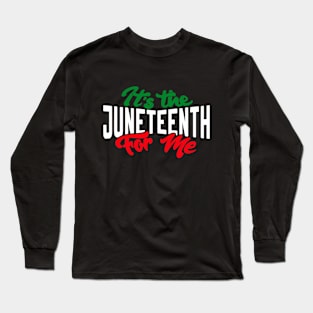 It's The Juneteenth For Me, Free-Ish Since 1865 Independence Long Sleeve T-Shirt